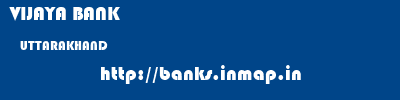 VIJAYA BANK  UTTARAKHAND     banks information 